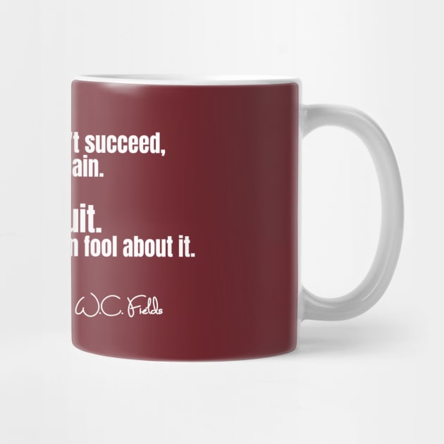 W. C. Fields Quote on If You Don't Succeed by numpdog